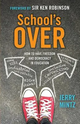 Die Schule ist vorbei: Wie man Freiheit und Demokratie im Bildungswesen haben kann - School's Over: How to Have Freedom and Democracy in Education