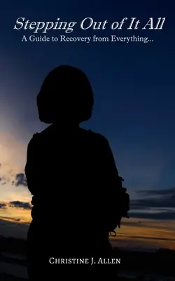 Der Ausstieg aus allem: Ein Leitfaden zur Genesung von allem - Stepping Out of It All: A Guide to Recovery from Everything