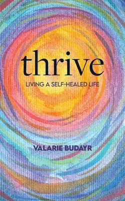 Thrive Ein selbstbestimmtes Leben führen - Thrive Living a Self-Healed Life