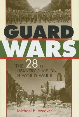 Gardekriege: Die 28. Infanteriedivision im Zweiten Weltkrieg - Guard Wars: The 28th Infantry Division in World War II