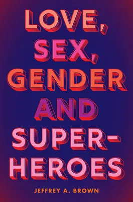 Liebe, Sex, Geschlecht und Superhelden - Love, Sex, Gender, and Superheroes