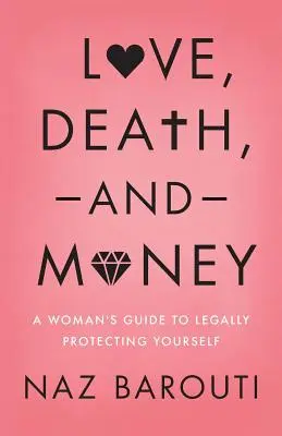 Liebe, Tod und Geld: Ein Leitfaden für Frauen, um sich rechtlich abzusichern - Love, Death, and Money: A Woman's Guide to Legally Protecting Yourself