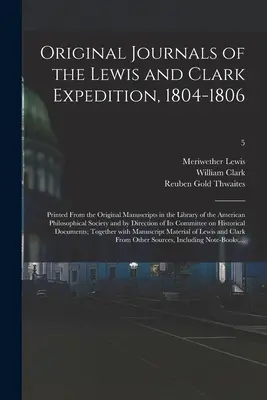 Original Journals of the Lewis and Clark Expedition, 1804-1806; gedruckt nach den Originalmanuskripten in der Bibliothek der American Philosophical Soc - Original Journals of the Lewis and Clark Expedition, 1804-1806; Printed From the Original Manuscripts in the Library of the American Philosophical Soc