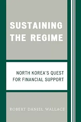 Die Aufrechterhaltung des Regimes: Nordkoreas Suche nach finanzieller Unterstützung - Sustaining the Regime: North Korea's Quest for Financial Support