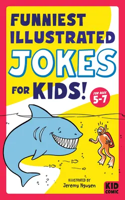 Die lustigsten illustrierten Witze für Kinder: Für Kinder von 5-7 Jahren - Funniest Illustrated Jokes for Kids!: For Ages 5-7