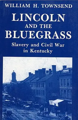 Lincoln und das Blaugras: Sklaverei und Bürgerkrieg in Kentucky - Lincoln and the Bluegrass: Slavery and Civil War in Kentucky