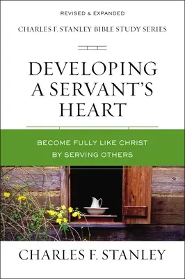 Das Herz eines Dieners entwickeln: Durch den Dienst an anderen ganz wie Christus werden - Developing a Servant's Heart: Become Fully Like Christ by Serving Others