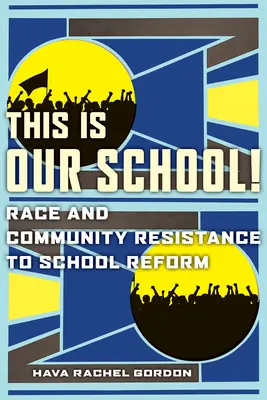 Das ist unsere Schule!: Rassen- und Gemeinschaftswiderstand gegen die Schulreform - This Is Our School!: Race and Community Resistance to School Reform