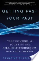 Die Vergangenheit hinter sich lassen: Übernehmen Sie die Kontrolle über Ihr Leben mit Selbsthilfetechniken aus der Emdr-Therapie - Getting Past Your Past: Take Control of Your Life with Self-Help Techniques from Emdr Therapy