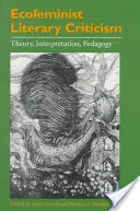 Ökofeministische Literaturkritik: Theorie, Interpretation, Pädagogik - Ecofeminist Literary Criticism: Theory, Interpretation, Pedagogy