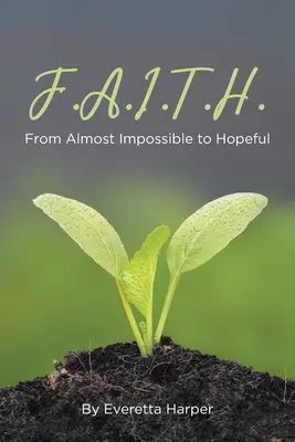 F.A.I.T.H.: Vom fast Unmöglichen zum Hoffnungsvollen - F.A.I.T.H.: From Almost Impossible to Hopeful