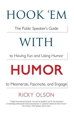 Mit Humor anstecken: Der Leitfaden für Redner, die Spaß haben und Humor einsetzen, um zu faszinieren, zu fesseln und zu begeistern - Hook 'em with Humor: The Public Speaker's Guide to Having Fun and Using Humor to Mesmerize, Fascinate, and Engage