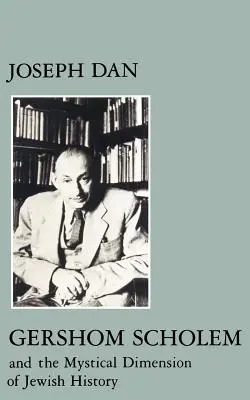 Gershom Scholem und die mystische Dimension der jüdischen Geschichte - Gershom Scholem and the Mystical Dimension of Jewish History