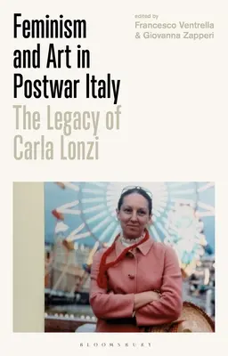 Feminismus und Kunst im Italien der Nachkriegszeit: Das Vermächtnis von Carla Lonzi - Feminism and Art in Postwar Italy: The Legacy of Carla Lonzi