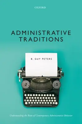 Verwaltungstraditionen: Die Wurzeln des heutigen Verwaltungshandelns verstehen - Administrative Traditions: Understanding the Roots of Contemporary Administrative Behavior