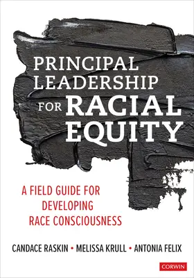 Schulleiterführung für Rassengleichheit: Ein Leitfaden für die Entwicklung eines Rassenbewusstseins - Principal Leadership for Racial Equity: A Field Guide for Developing Race Consciousness