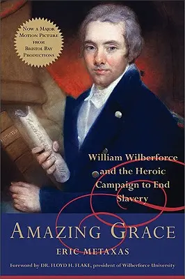 Erstaunliche Gnade: William Wilberforce und der heldenhafte Feldzug zur Beendigung der Sklaverei - Amazing Grace: William Wilberforce and the Heroic Campaign to End Slavery