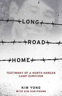 Der lange Weg nach Hause: Zeugnis eines nordkoreanischen Lagerüberlebenden - Long Road Home: Testimony of a North Korean Camp Survivor