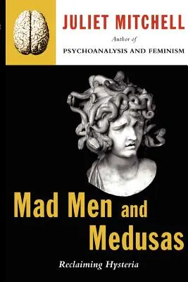 Verrückte Männer und Medusas: Die Rückgewinnung der Hysterie - Mad Men and Medusas: Reclaiming Hysteria