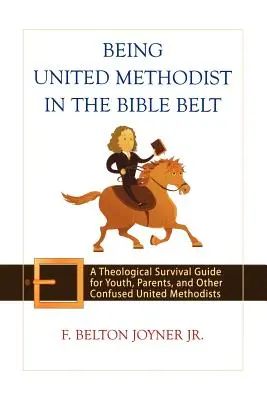 United Methodist sein im Bibelgürtel: Ein theologischer Überlebensleitfaden für Jugendliche, Eltern und andere verwirrte United Methodists - Being United Methodist in the Bible Belt: A Theological Survival Guide for Youth, Parents, and Other Confused United Methodists