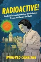 Radioaktiv! Wie Irne Curie und Lise Meitner die Wissenschaft revolutionierten und die Welt veränderten - Radioactive!: How Irne Curie and Lise Meitner Revolutionized Science and Changed the World