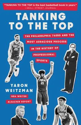 Tanking to the Top: Die Philadelphia 76ers und der kühnste Prozess in der Geschichte des Profisports - Tanking to the Top: The Philadelphia 76ers and the Most Audacious Process in the History of Professional Sports