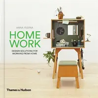 Heimarbeit: Designlösungen für die Arbeit von zu Hause aus - Home Work: Design Solutions for Working from Home