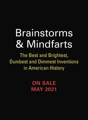 Geistesblitze und Hirngespinste: Die besten und klügsten, dümmsten und schwachsinnigsten Erfindungen der amerikanischen Geschichte - Brainstorms and Mindfarts: The Best and Brightest, Dumbest and Dimmest Inventions in American History