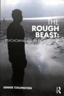 Die raue Bestie: Psychoanalyse im täglichen Leben - The Rough Beast: Psychoanalysis in Everyday Life