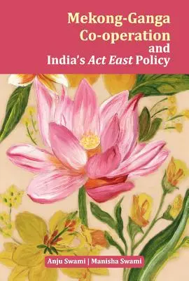 Mekong-Ganga-Kooperation und Indiens ACT-Ostpolitik - Mekong-Ganga Co-Operation and India's ACT East Policy