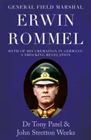 Generalfeldmarschall Erwin Rommel: Der Mythos von seiner Einäscherung in Deutschland. Eine schockierende Enthüllung - General Field Marshal Erwin Rommel: Myth of his Cremation in Germany. A Shocking Revelation