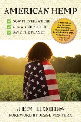 Amerikanischer Hanf: Wie der Anbau unserer neuesten Geldpflanze unsere Gesundheit verbessern, unsere Umwelt reinigen und den Klimawandel verlangsamen kann - American Hemp: How Growing Our Newest Cash Crop Can Improve Our Health, Clean Our Environment, and Slow Climate Change