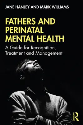 Väter und perinatale psychische Gesundheit: Ein Leitfaden für Erkennung, Behandlung und Management - Fathers and Perinatal Mental Health: A Guide for Recognition, Treatment and Management