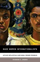 Ethnie Frauen Internationalisten: Aktivistisch-Intellektuelle und globale Freiheitskämpfe - Race Women Internationalists: Activist-Intellectuals and Global Freedom Struggles