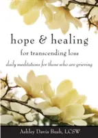 Hoffnung und Heilung für die Überwindung von Verlust: Tägliche Meditationen für Trauernde - Hope & Healing for Transcending Loss: Daily Meditations for Those Who Are Grieving