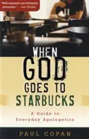 Wenn Gott zu Starbucks geht: Ein Leitfaden für alltägliche Apologetik - When God Goes to Starbucks: A Guide to Everyday Apologetics