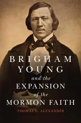 Brigham Young und die Ausbreitung des Mormonenglaubens, Band 31 - Brigham Young and the Expansion of the Mormon Faith, Volume 31