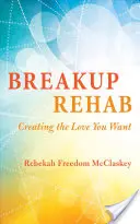 Trennungs-Reha: Wie Sie die Liebe finden, die Sie wollen - Breakup Rehab: Creating the Love You Want