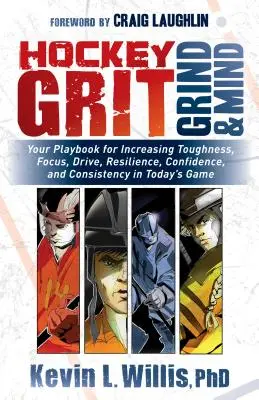 Hockey Grit, Grind, and Mind: Ihr Spielbuch für mehr Härte, Fokus, Antrieb, Widerstandsfähigkeit, Selbstvertrauen und Beständigkeit im heutigen Spiel - Hockey Grit, Grind, and Mind: Your Playbook for Increasing Toughness, Focus, Drive, Resilience, Confidence, and Consistency in Today's Game