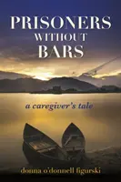 Gefangene ohne Gitter: Die Geschichte einer Betreuerin - Prisoners Without Bars: A Caregiver's Tale