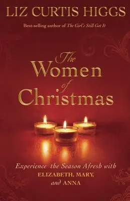 Die Frauen von Weihnachten: Die Weihnachtszeit neu erleben mit Elisabeth, Maria und Anna - The Women of Christmas: Experience the Season Afresh with Elizabeth, Mary, and Anna