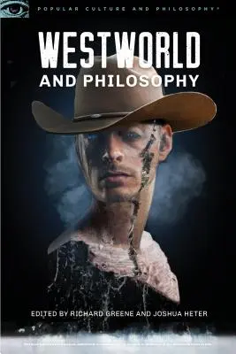 Westworld und Philosophie: Verstand ist gleich Verblendung - Westworld and Philosophy: Mind Equals Blown