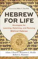 Hebräisch fürs Leben: Strategien zum Erlernen, Behalten und Wiederbeleben des biblischen Hebräisch - Hebrew for Life: Strategies for Learning, Retaining, and Reviving Biblical Hebrew