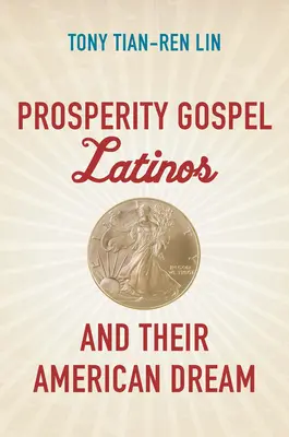 Das Wohlstandsevangelium Latinos und ihr amerikanischer Traum - Prosperity Gospel Latinos and Their American Dream