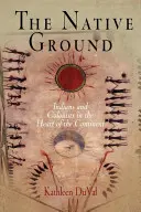 Der Boden der Eingeborenen: Indianer und Kolonisten im Herzen des Kontinents - The Native Ground: Indians and Colonists in the Heart of the Continent