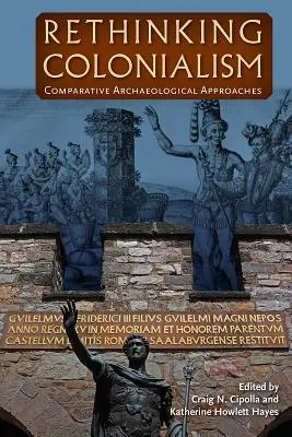 Kolonialismus neu denken: Vergleichende archäologische Annäherungen - Rethinking Colonialism: Comparative Archaeological Approaches