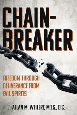 Kettenbrecher: Freiheit durch Befreiung von bösen Geistern - Chain-Breaker: Freedom Through Deliverance From Evil Spirits