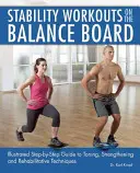 Stabilitätsübungen auf dem Balance Board: Illustrierte Schritt-für-Schritt-Anleitung für Kräftigungs-, Stärkungs- und Rehabilitationsübungen - Stability Workouts on the Balance Board: Illustrated Step-By-Step Guide to Toning, Strengthening and Rehabilitative Techniques