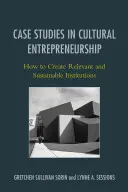 Fallstudien zum kulturellen Unternehmertum: Wie man relevante und nachhaltige Institutionen schafft - Case Studies in Cultural Entrepreneurship: How to Create Relevant and Sustainable Institutions