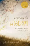 Die Weisheit der Frau: Wie das Buch der Sprüche zu allem spricht - A Woman's Wisdom: How the Book of Proverbs Speaks to Everything